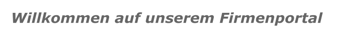 Willkommen auf unserem Firmenportal